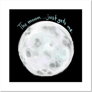 The moon just gets me Posters and Art
